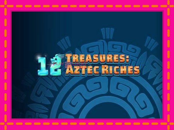 Игра 12 Treasures: Aztec Riches безплатно