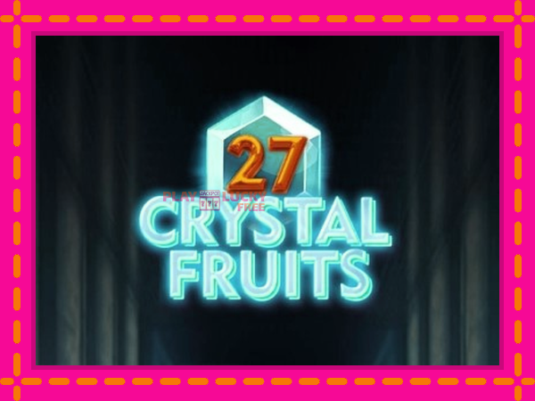 Игра 27 Crystal Fruits безплатно