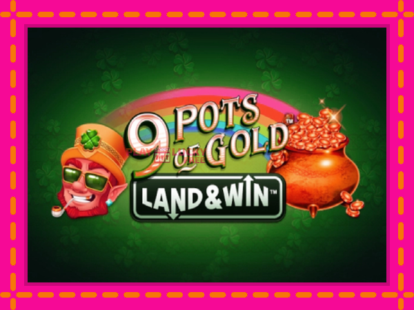 Игра 9 Pots of Gold Land & Win безплатно