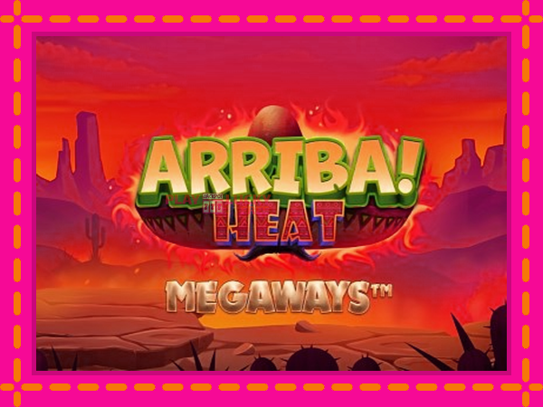 Игра Arriba Heat Megaways безплатно