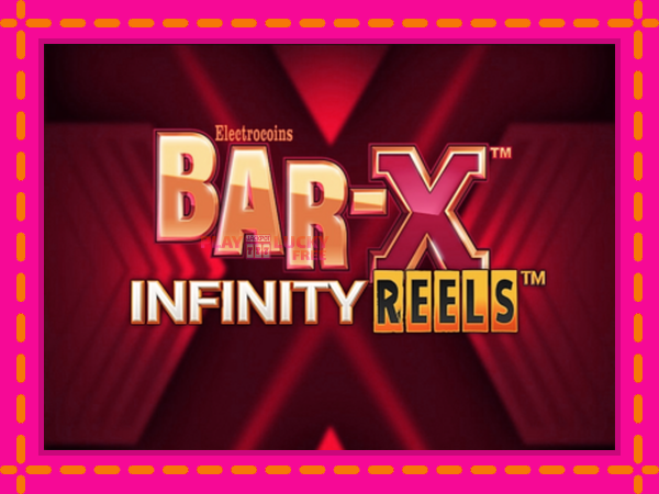 Игра Bar-X Infinity Reels безплатно