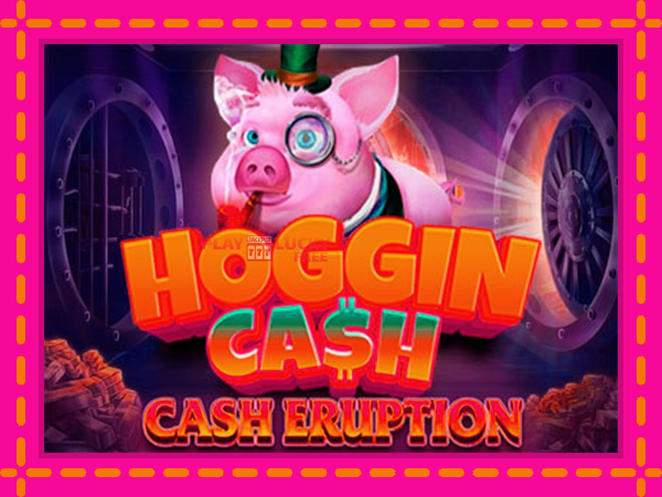 Игра Cash Eruption Hoggin Cash безплатно