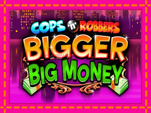 Игра Cops n Robbers Bigger Big Money безплатно