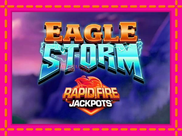 Игра Eagle Storm Rapid Fire Jackpots безплатно