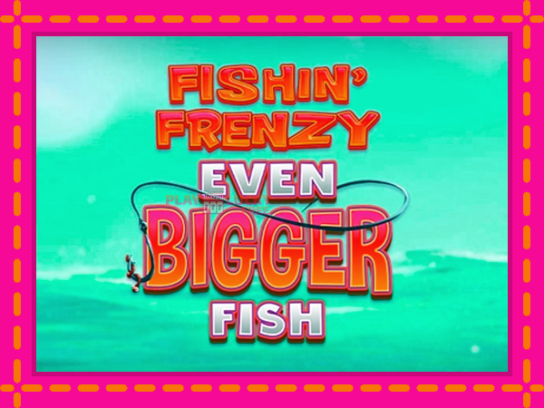 Игра Fishin Frenzy Even Bigger Fish безплатно