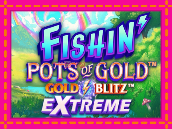 Игра Fishin Pots of Gold: Gold Blitz Extreme безплатно