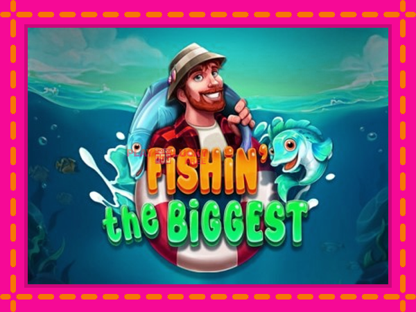 Игра Fishin The Biggest безплатно