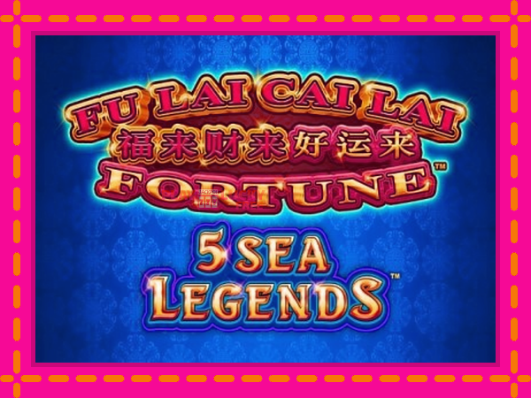 Игра Fu Lai Cai Lai 5 Sea Legends безплатно