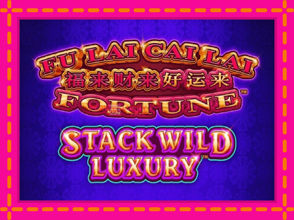 Игра Fu Lai Cai Lai Stack Wild Luxury безплатно