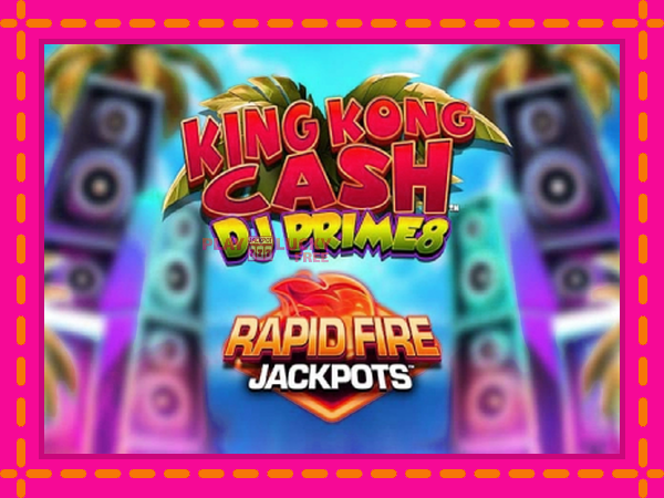 Игра King Kong Cash DJ Prime8 Rapid Fire Jackpots безплатно