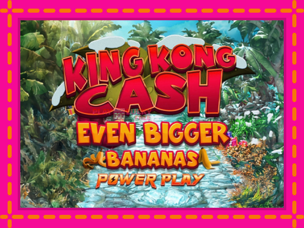 Игра King Kong Cash Even Bigger Bananas Power Play безплатно