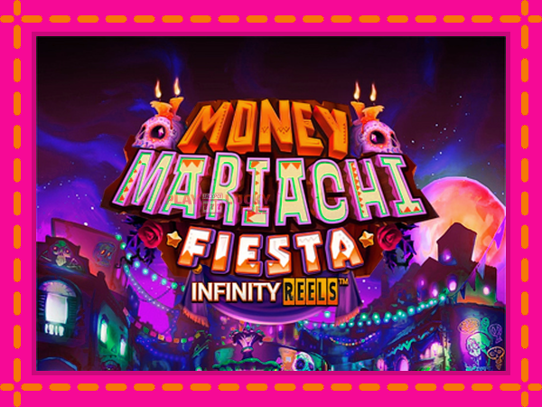 Игра Money Mariachi Fiesta Infinity Reels безплатно