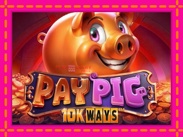 Игра Pay Pig 10K Ways безплатно