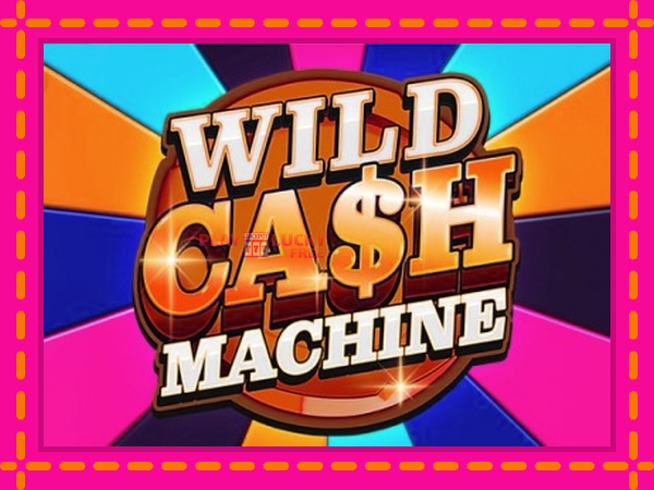 Игра Wild Cash Machine безплатно